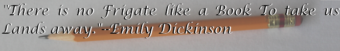 A sharpened yellow Number 2 pencil, with the quote There is not Frigate like a book to take us lands away, Emily Dickinson